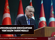 Cumhurbaşkanı Erdoğan'dan Yeni Seçim Tarihi Mesajı