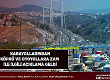 Karayolları’ndan Köprü ve Otoyollara Zam Açıklaması Geldi