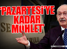 Kılıçdaroğlu Sert Uyardı! "Pazartesiye kadar mühlet tanıyorum"