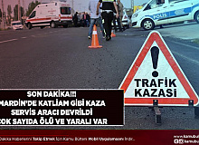 Mardin’de Katliam Gibi Kaza Servis Aracı Devrildi Çok Sayıda Ölü ve Yaralı Var