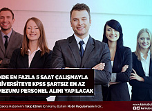 Üniversiteye Günde En Fazla 5 Saat Çalışarak KPSS Şartsız En Az Lise Mezunu Sözleşmeli Personel Alımı Yapılacak