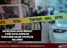 Antalya’da Kanlı İnfaz 3 Kişi Kafalarından Vurulmuş Halde Bulundu