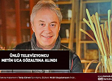 Metin Uca Gözaltına Alındı