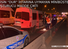 POLİSİN “DUR” İHTARINA UYMAYAN MİNİBÜSTEN UYUŞTURUCU MADDE ÇIKTI
