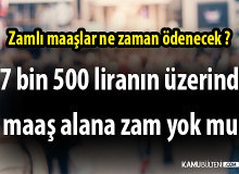7 bin 500 liranın üzerinde maaş alana zam yok mu?