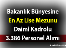 Bakanlık bünyesine en az lise mezunu daimi kadrolu 3.386 personel alımı yapılacak