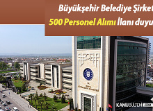Büyükşehir Belediye Şirketi 500 Personel Alımı İlanı duyurdu