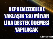 Depremzede vatandaşlara 130 milyar lira destek