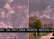 HATAY´DAKİ PATLAMA BÜYÜK PANİĞE NEDEN OLDU