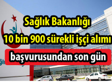 Sağlık Bakanlığı 10 bin 900 sürekli işçi alımı başvurusundan son gün
