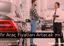 Sıfır Araç Almak Hayal mi Oluyor?