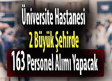 Üniversite Hastanesi 2 Büyük Şehirde 163 Personel Alımı Yapacak