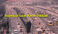 İstanbullular Dikkat! Yarın Bu Yollar Trafiğe Kapatılacak