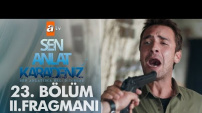 Sen Anlat Karadeniz 23. Bölüm 2. Fragman